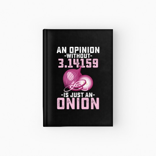 An Opinion Without Pi Is Just An Onion Math Funny Hardcover Journal