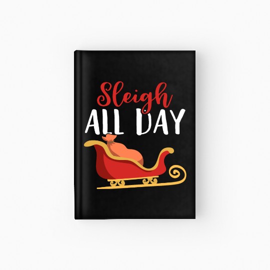 Sleigh all Day Funny Holiday Ugly Christmas Themed Hardcover Journal