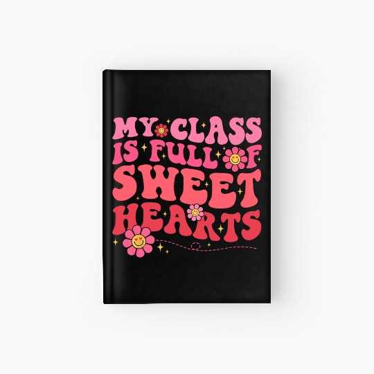 My Class Is Full Of Sweethearts Teacher Valentine Hardcover Journal