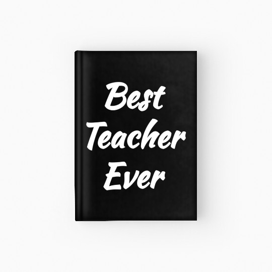 Cool Gift idea - Best Teacher Ever Hardcover Journal