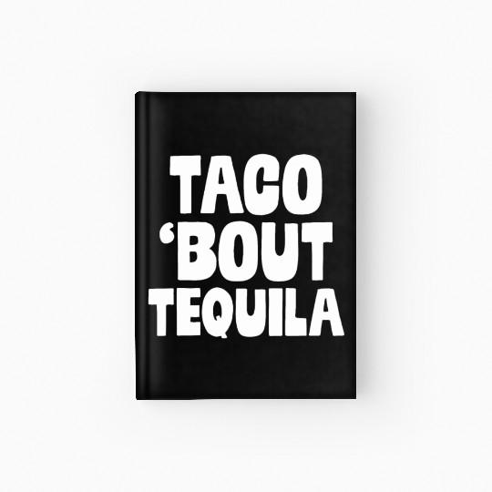 Taco Bout Tequila Funny Mexican Food Alcohol Drink Hardcover Journal