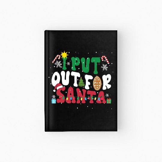 I put Out For Santa Funny Christmas Hardcover Journal