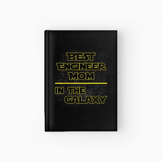 Best Engineer Mom In The Galaxy Mother's Day Gift Hardcover Journal