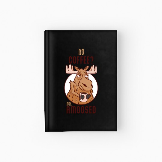 No Coffee Not Amoosed Moose Hardcover Journal