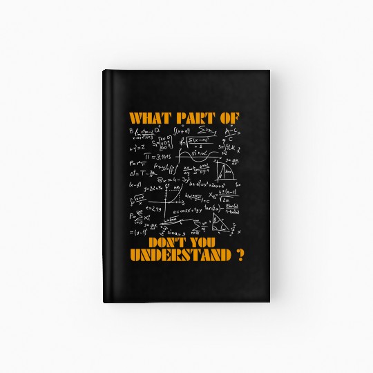 what part of math teacher don't you understand Hardcover Journal