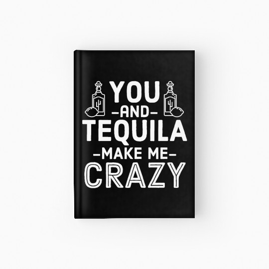 You Tequila Make Me Crazy Mexican Drink Pun Cool Hardcover Journal