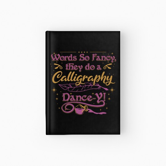 Words so fancy, they do a calligraphy dance-y!" Hardcover Journal