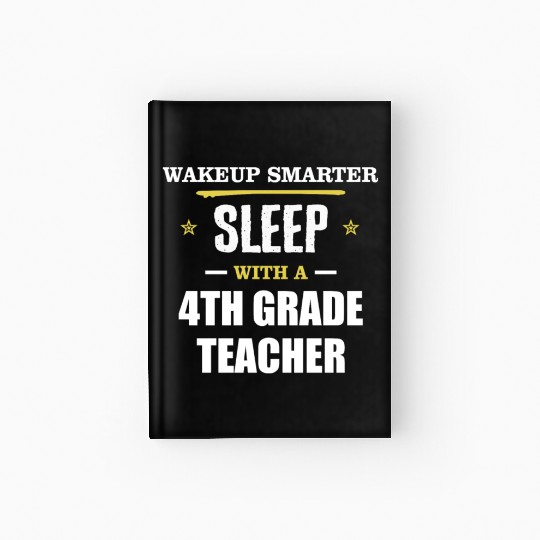 Wakeup Smarter Sleep WIth 4th Grade Teacher Gift Hardcover Journal
