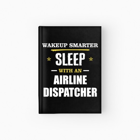 Wakeup Smarter Sleep WIth Airline Dispatcher Gift Hardcover Journal