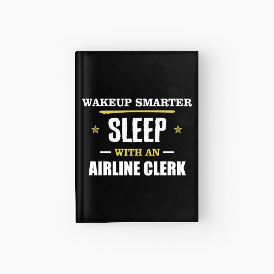 Wakeup Smarter Sleep WIth Airline Clerk Gift Hardcover Journal
