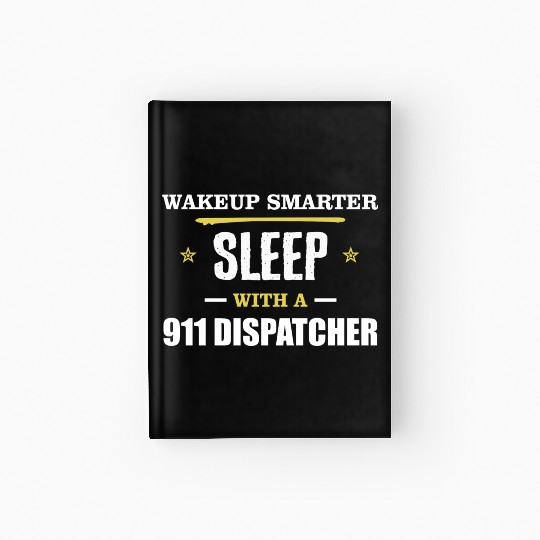 Wakeup Smarter Sleep WIth 911 Dispatcher Gift Hardcover Journal