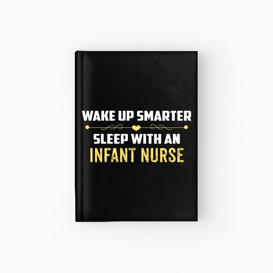 Wake Up Smarter Sleep With An INFANT NURSE Hardcover Journal