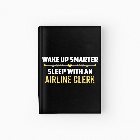 Wake Up Smarter Sleep With An AIRLINE CLERK Hardcover Journal