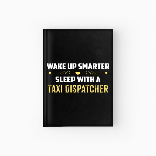 Wake Up Smarter Sleep With A TAXI DISPATCHER Hardcover Journal