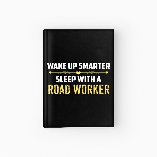 Wake Up Smarter Sleep With A ROAD WORKER Hardcover Journal