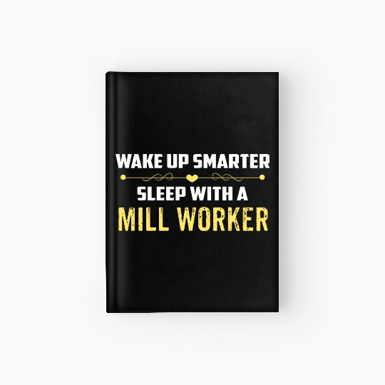 Wake Up Smarter Sleep With A MILL WORKER Hardcover Journal