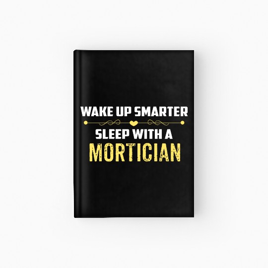 Wake Up Smarter Sleep With A MORTICIAN Hardcover Journal