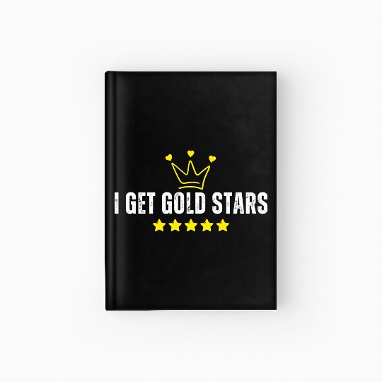 teachers and students - I Get Gold Stars Hardcover Journal