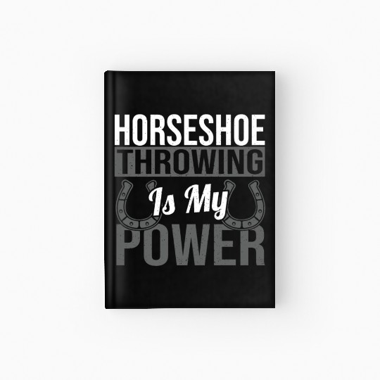 Horseshoe Throwing Is My Power Hardcover Journal