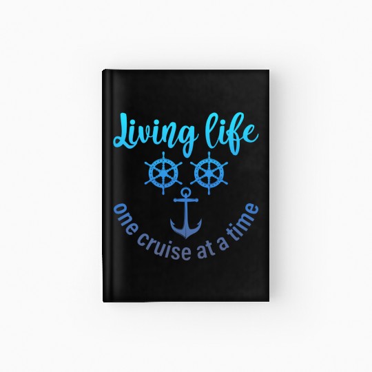 Living Life One Cruise At A Time Funny Cruise Hardcover Journal
