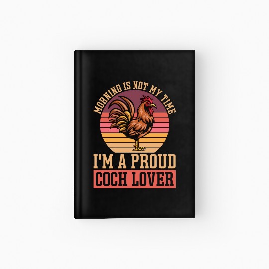 Cock Lover Morning Is Not My Time Chicken Farming Hardcover Journal