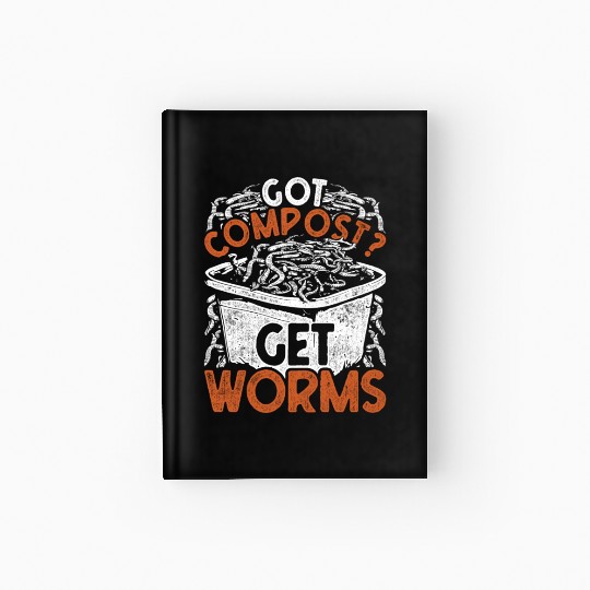 Worm Farming Got Compost? Get Worms Hardcover Journal