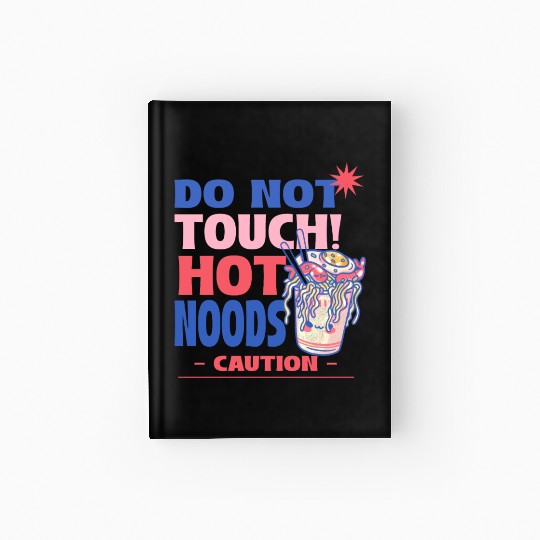 Funny "Do Not Touch Hot Noods" Cup Noodle Graphic Hardcover Journal