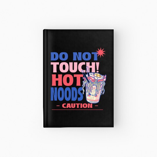 Funny "Do Not Touch Hot Noods" Cup Noodle Graphic Hardcover Journal