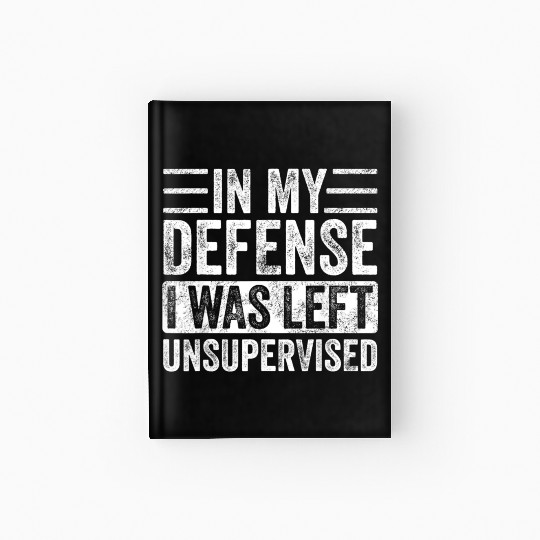 in my defense i was left unsupervised Hardcover Journal