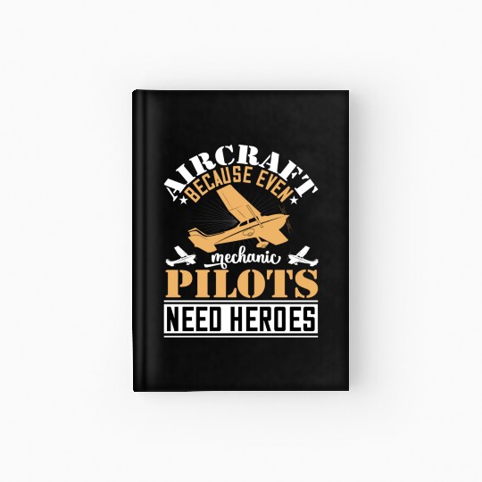 Aircraft Mechanic Because Even Pilots Need Heroes Hardcover Journal