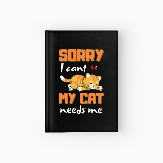 Sorry I Cant My Cat Needs Me Hardcover Journal