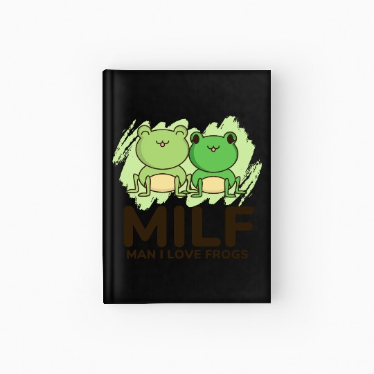 Milf, man I love frogs Hardcover Journal