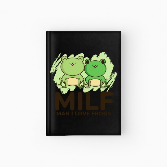 Milf, man I love frogs Hardcover Journal