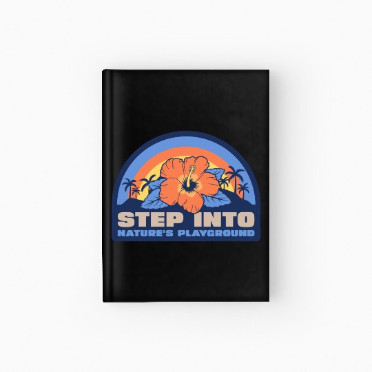 Step into Nature's playground Hardcover Journal