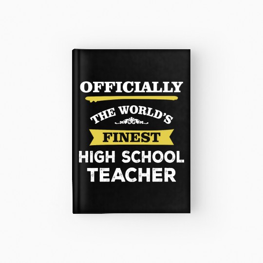 The World's Finest High School Teacher Hardcover Journal