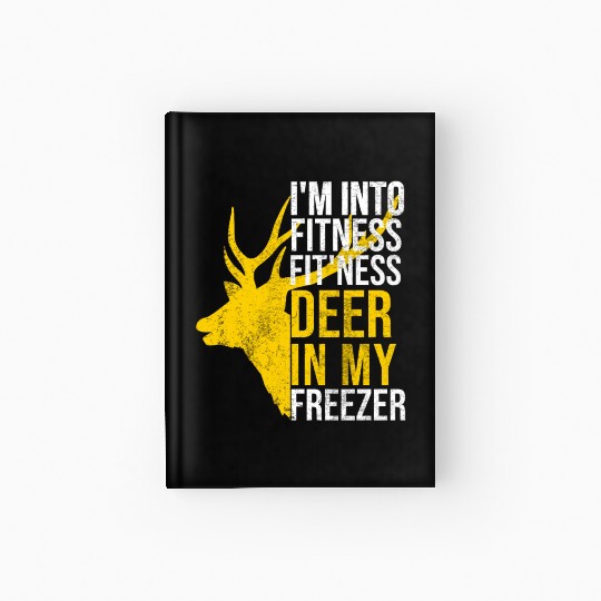Funny I'm Into Fitness Fit'Ness Deer In My Freezer Hardcover Journal