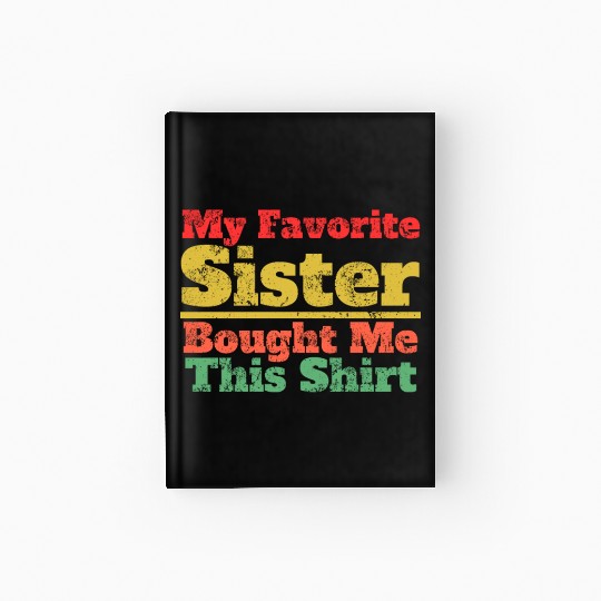My Favorite Sister Bought Me This Hardcover Journal | Funny