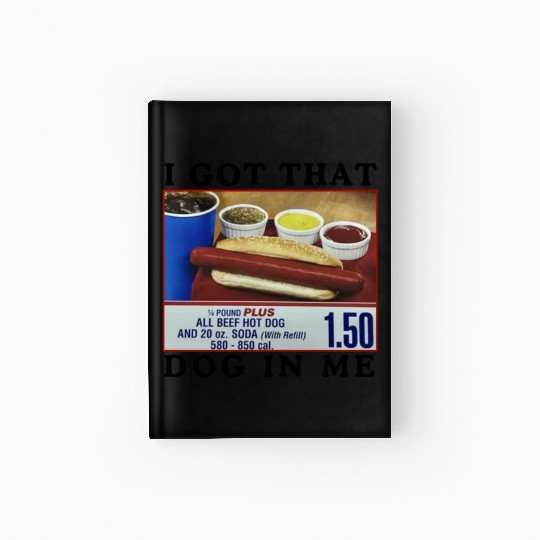 I Got That Dog In Me Funny Meme for HotDog Lover Hardcover Journal
