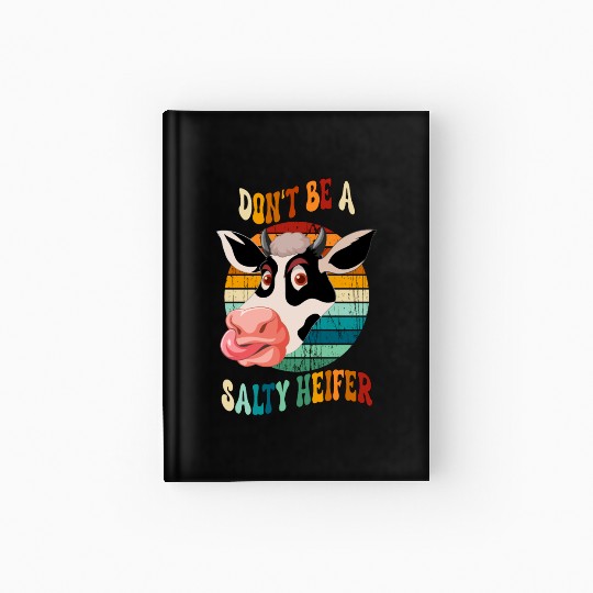 Don t Be A Salty Heifer Hardcover Journal