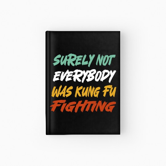 Surely Not Everybody Was Kung Fu Fighting Karate Hardcover Journal