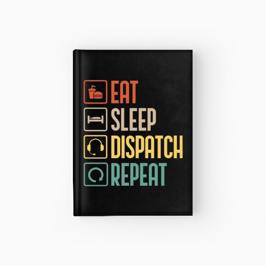 Eat Sleep Dispatch Repeat Funny Dispatcher gift Hardcover Journal