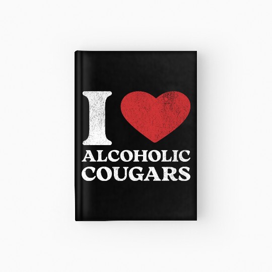 I Love Alcoholic Cougars Hardcover Journal