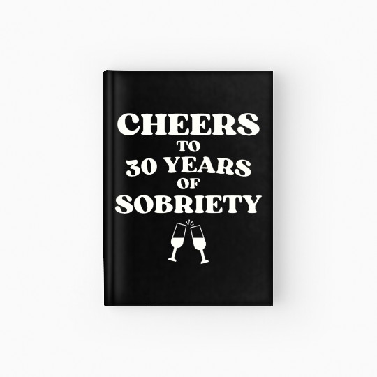 Cheers to 30 YEARS of Sobriety Sober Humor Fun Cel Hardcover Journal