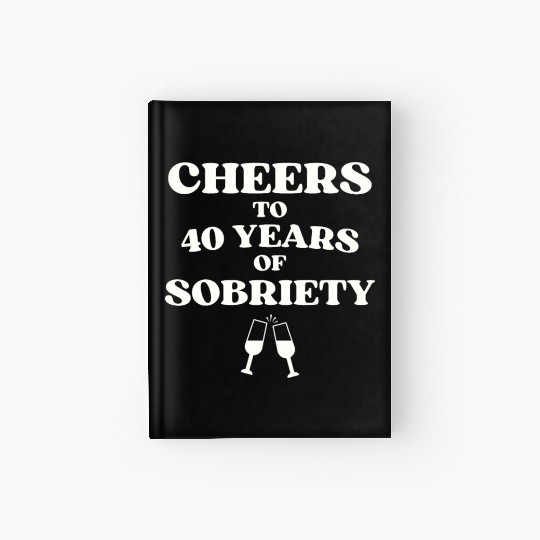 Cheers to 40 YEARS of Sobriety Sober Humor Fun Cel Hardcover Journal