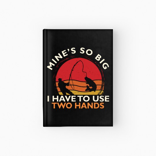 Funny Fishing Mine's Big Use Two Hands Bass Fish Hardcover Journal