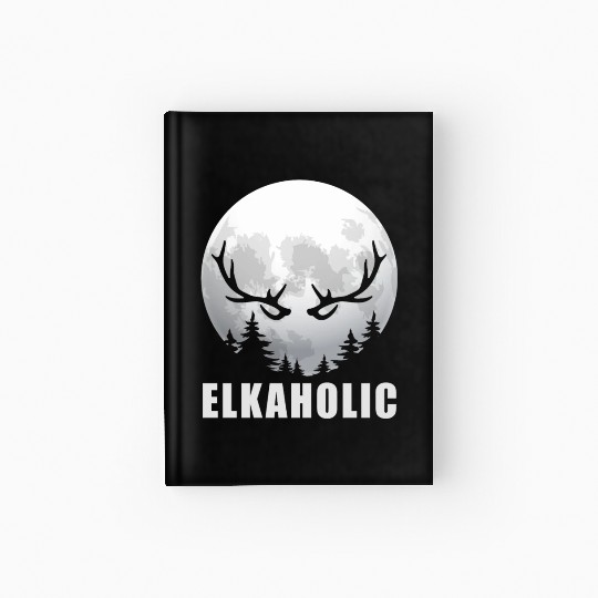 Elk Hunting Elkaholic Hunters Hardcover Journal