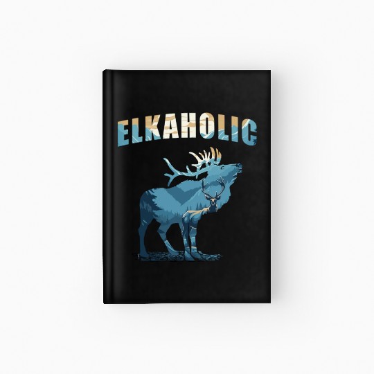 Elk Hunting Elkaholic Hunters Hardcover Journal