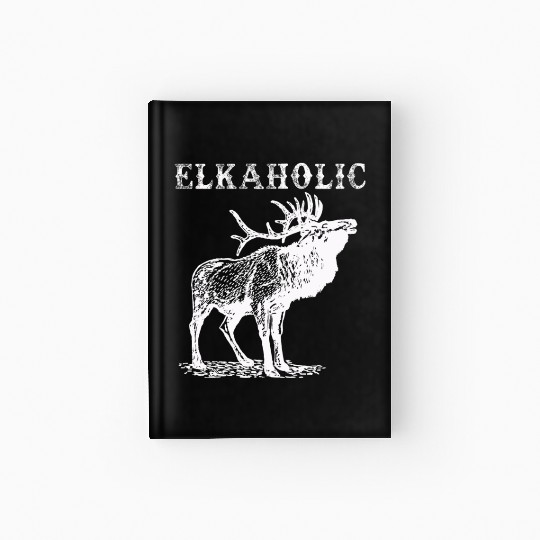 Elk Hunting Elkaholic Hunters Hardcover Journal