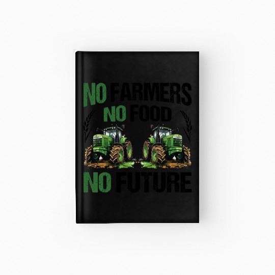 No Farmers No Food No Future Farmer Tractor Farm Hardcover Journal