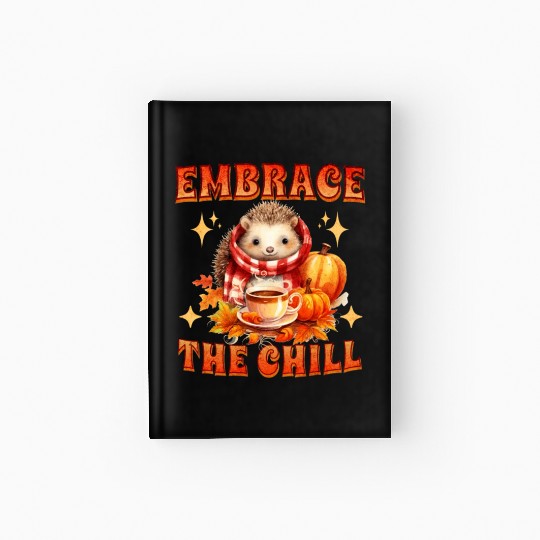Embrace the Chill Cute Hedgehog Animal Tea Lover Hardcover Journal